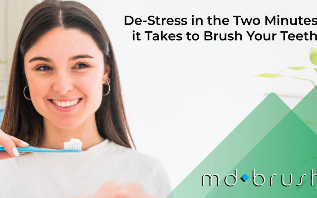 De-Stress in the Two Minutes It Takes to Brush Your Teeth